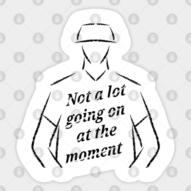 Not a lot going on at the moment Sticker by FariDesigns 